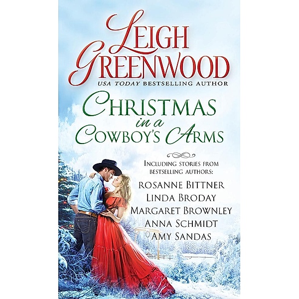 Christmas in a Cowboy's Arms, Leigh Greenwood, Rosanne Bittner, Linda Broday, Margaret Brownley, Anna Schmidt, Amy Sandas