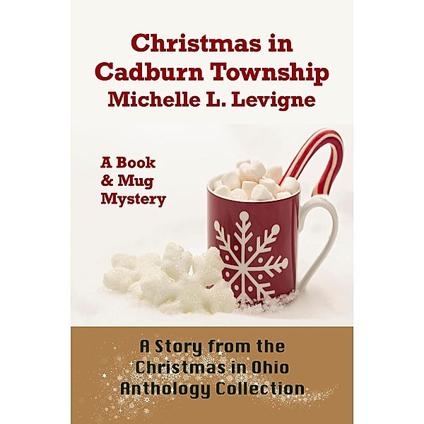 Christmas In Cadburn Township (The Christmas In Ohio Anthology Collection) / The Christmas In Ohio Anthology Collection, Michelle L. Levigne