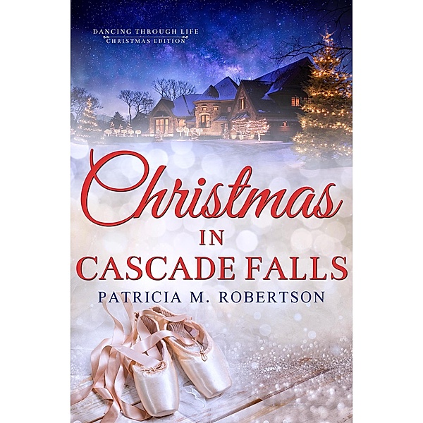 Christmas in Cascade Falls (Dancing through Life, #13) / Dancing through Life, Patricia M. Robertson