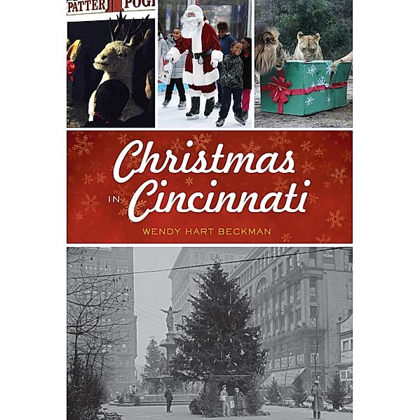 Christmas in Cincinnati / The History Press, Wendy Hart Beckman