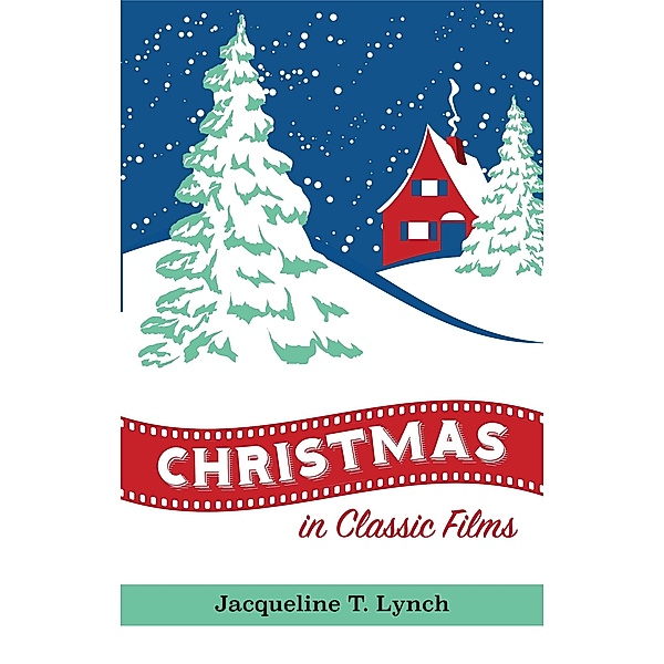Christmas in Classic Films, Jacqueline T. Lynch