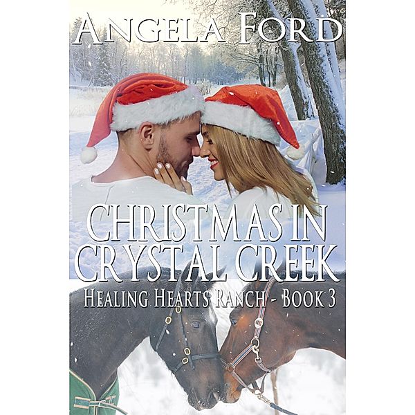 Christmas in Crystal Creek (The Healing Hearts Ranch, #3) / The Healing Hearts Ranch, Angela Ford