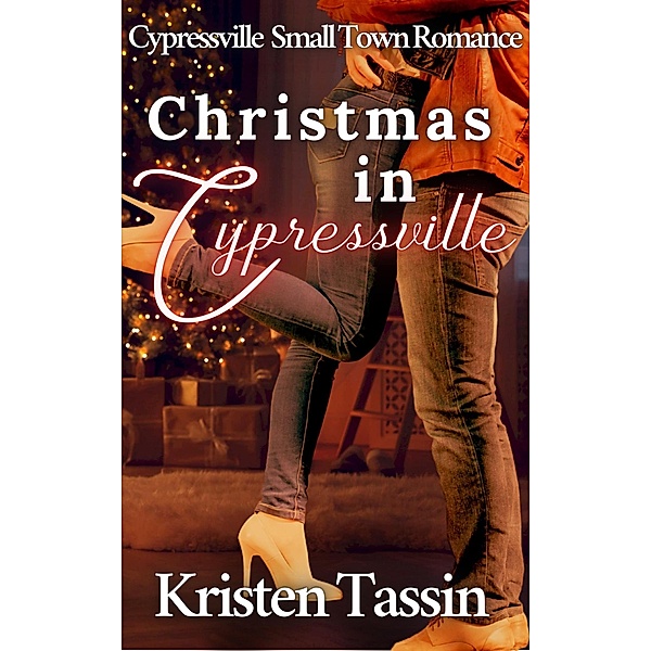 Christmas in Cypressville (Cypressville Small Town Romance, #1) / Cypressville Small Town Romance, Kristen Tassin