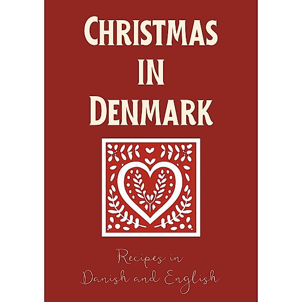 Christmas in Denmark: Recipes in Danish and English, Coledown Bilingual Books