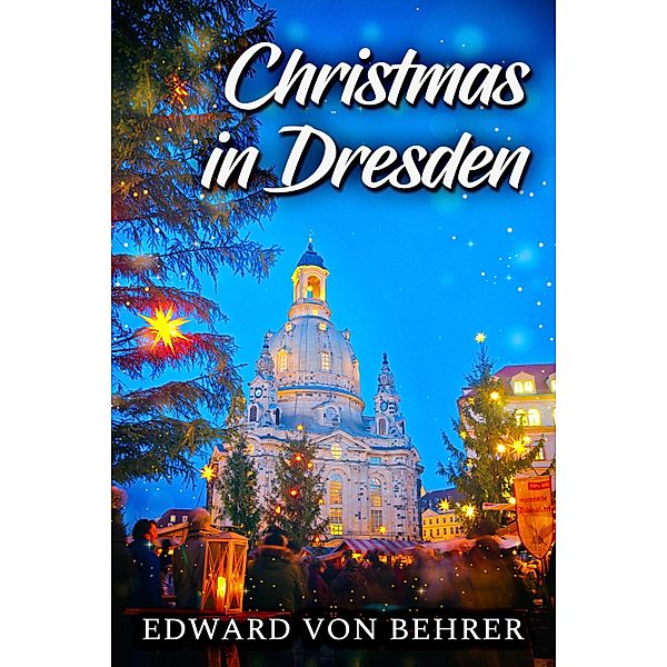 Christmas in Dresden, Edward von Behrer