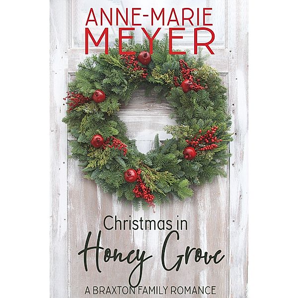 Christmas in Honey Grove (A Braxton Family Romance) / A Braxton Family Romance, Anne-Marie Meyer