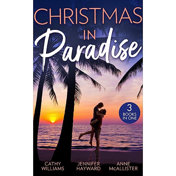 Christmas In Paradise: His Christmas Acquisition (One Christmas Night In...) / Christmas at the Tycoon's Command / The Boss's Wife for a Week / Mills & Boon, Cathy Williams, Jennifer Hayward, Anne Mcallister