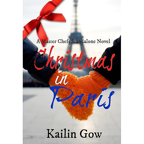 Christmas in Paris (Master Chefs Series, #4) / Master Chefs Series, Kailin Gow