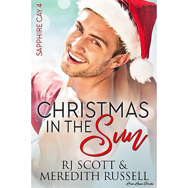 Christmas In The Sun (Sapphire Cay, #4) / Sapphire Cay, RJ Scott, Meredith Russell