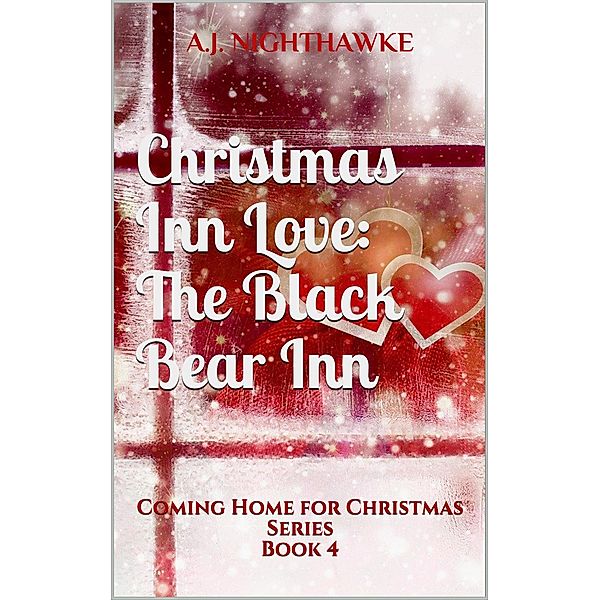 Christmas Inn Love: The Black Bear Inn (Coming Home for Christmas Series, #4) / Coming Home for Christmas Series, A. J. Nighthawke