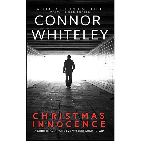 Christmas Innocence: A Christmas Private Eye Mystery Short Story (Christmas Mystery Stories, #1) / Christmas Mystery Stories, Connor Whiteley