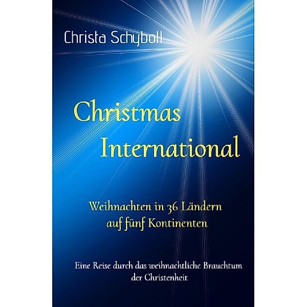 Christmas International - Weihnachten in 36 Ländern auf fünf Kontinenten, Christa Schyboll