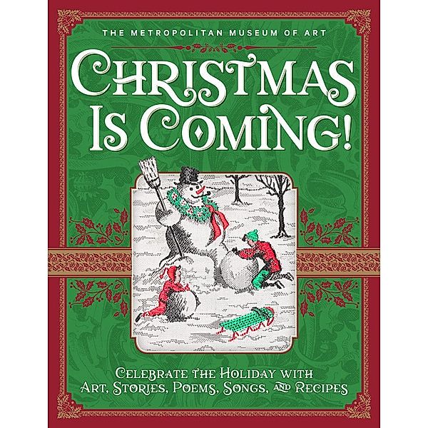 Christmas Is Coming!: Celebrate the Holiday with Art, Stories, Poems, Songs, and Recipes, Metropolitan Museum of Art the