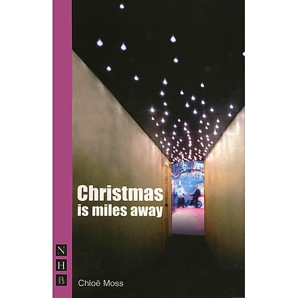 Christmas is Miles Away (NHB Modern Plays), Chloë Moss