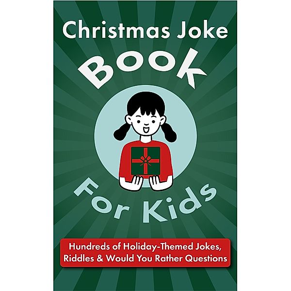 Christmas Joke Book for Kids: Hundreds of Holiday-Themed Jokes, Riddles & Would You Rather Questions, Jackie Bolen