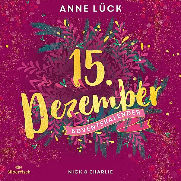 Christmas Kisses. Ein Adventskalender - 15 - Nick & Charlie (Christmas Kisses. Ein Adventskalender 15), Anne Lück