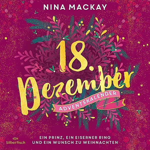 Christmas Kisses. Ein Adventskalender - 18 - Ein Prinz, ein eiserner Ring und ein Wunsch zu Weihnachten (Christmas Kisses. Ein Adventskalender 18), Nina MacKay