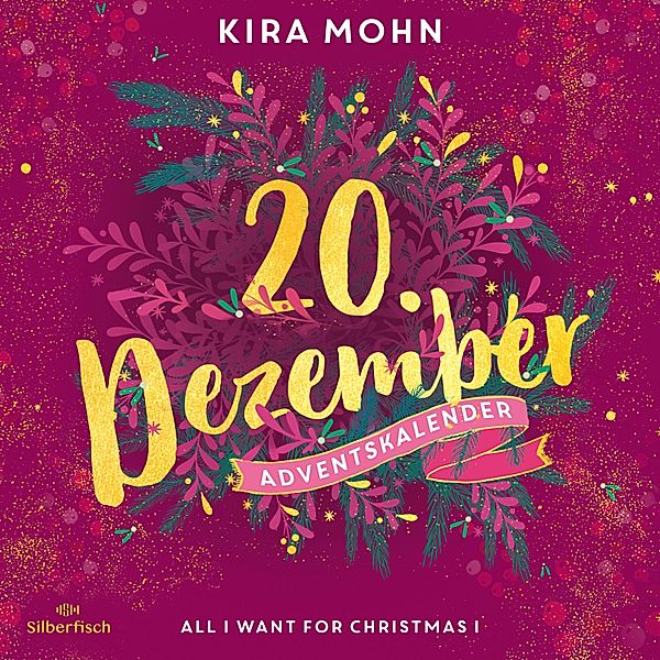 Christmas Kisses. Ein Adventskalender - 20 - All I Want for Christmas I (Christmas Kisses. Ein Adventskalender 20), Kira Mohn