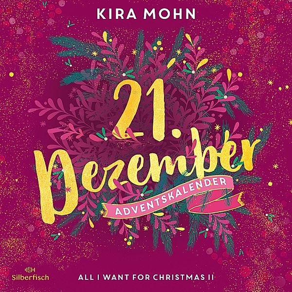 Christmas Kisses. Ein Adventskalender - 21 - All I Want for Christmas II (Christmas Kisses. Ein Adventskalender 21), Kira Mohn