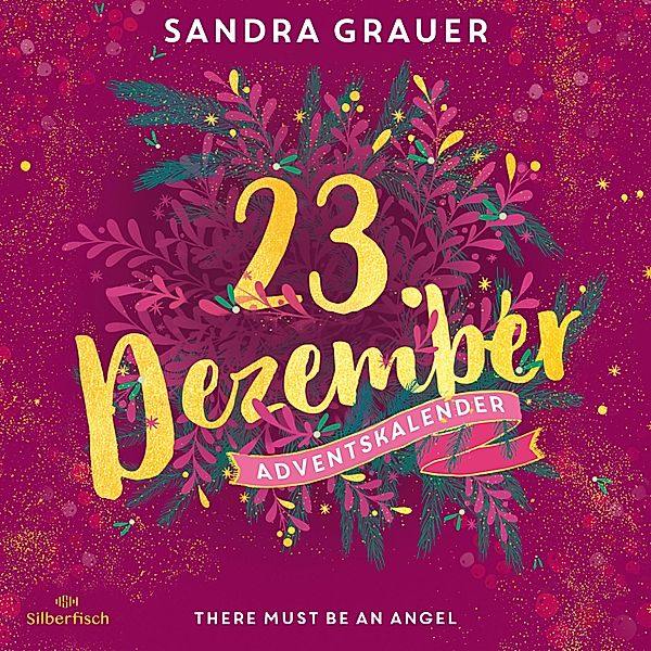 Christmas Kisses. Ein Adventskalender - 23 - There Must Be an Angel (Christmas Kisses. Ein Adventskalender 23), Sandra Grauer