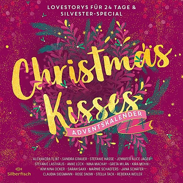 Christmas Kisses. Ein Adventskalender - Christmas Kisses. Ein Adventskalender (Christmas Kisses. Ein Adventskalender), Stefanie Lasthaus, Claudia Siegmann, Stefanie Hasse, Anne Lück, Jana Schäfer, Greta Milán, Sandra Grauer, Sarah Saxx, Kim Nina Ocker, Rose Snow, Nina MacKay, Jennifer Alice Jager, Stella Tack, Marnie Schaefers, Kira Mohn, Rebekka Weiler, Alexandra Flint