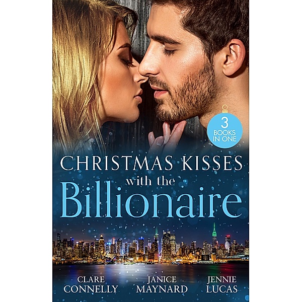 Christmas Kisses With The Billionaire: The Deal (The Billionaires Club) / A Billionaire for Christmas / Christmas Baby for the Greek, Clare Connelly, Janice Maynard, Jennie Lucas