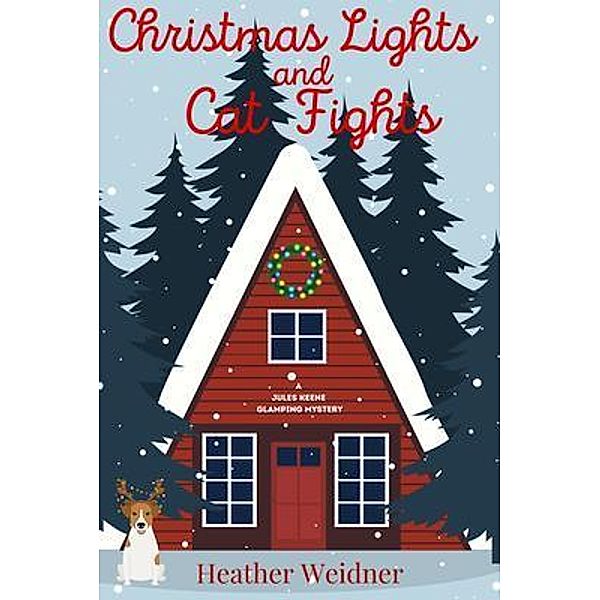 Christmas Lights and Cat Fights / A Jules Keene Glamping Mystery Bd.3, Heather Weidner