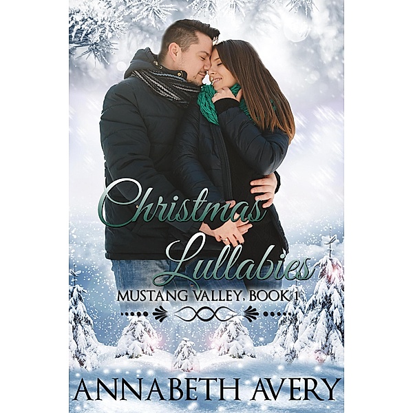 Christmas Lullabies: A Sweet Contemporary Romance with Heart (Mustang Valley, #1) / Mustang Valley, Annabeth Avery