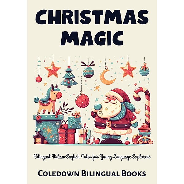 Christmas Magic: Bilingual Italian-English Tales for Young Language Explorers, Coledown Bilingual Books