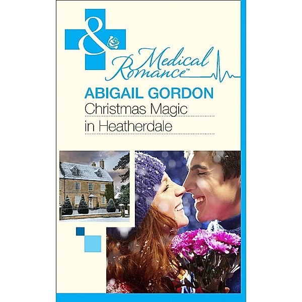 Christmas Magic In Heatherdale (Mills & Boon Medical), Abigail Gordon