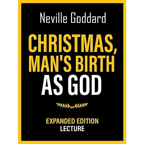 Christmas - Man's Birth As God - Expanded Edition Lecture, Neville Goddard
