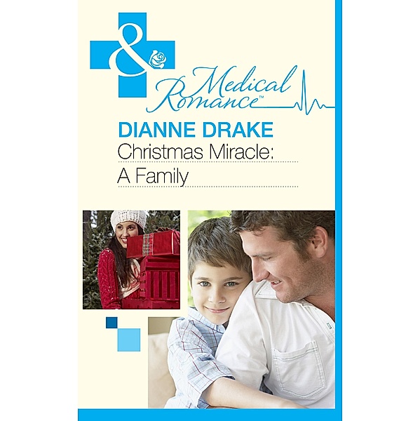 Christmas Miracle: A Family (Mills & Boon Medical), Dianne Drake