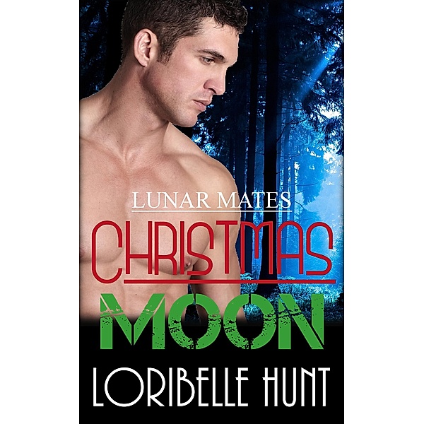 Christmas Moon (Lunar Mates, #5) / Lunar Mates, Loribelle Hunt