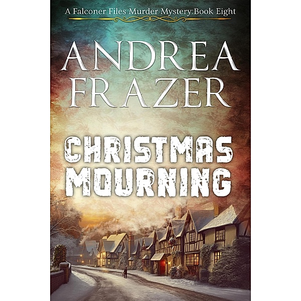 Christmas Mourning (The Falconer Files Murder Mysteries, #8) / The Falconer Files Murder Mysteries, Andrea Frazer