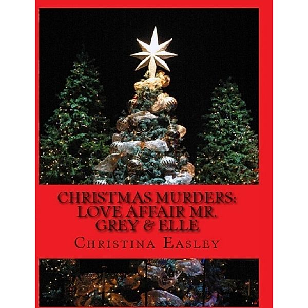 Christmas Murder: Love Affair Mr. Grey & Elle, Christina Easley