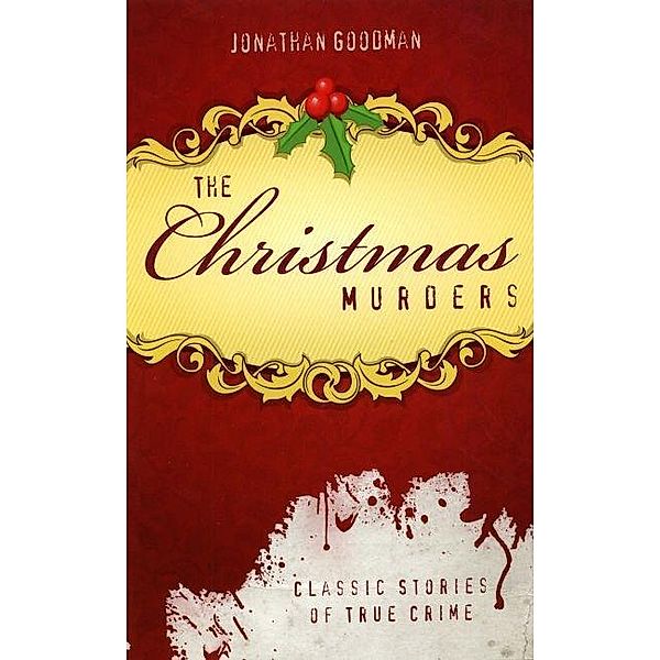 Christmas Murders / True Crime History, Jonathan Goodman