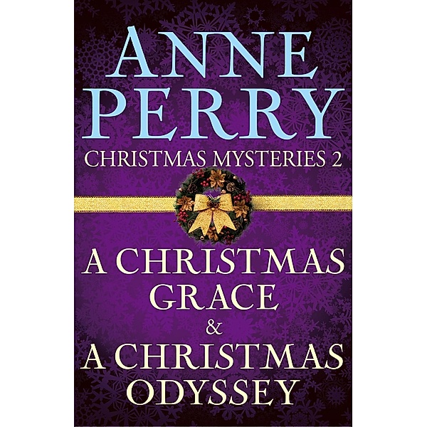 Christmas Mysteries 2: A Christmas Grace & A Christmas Odyssey, Anne Perry