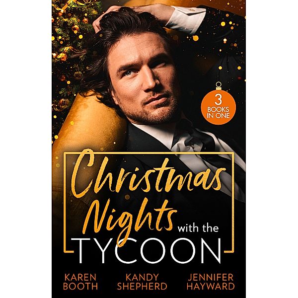 Christmas Nights With The Tycoon: A Christmas Temptation (The Eden Empire) / Greek Tycoon's Mistletoe Proposal / Christmas at the Tycoon's Command, Karen Booth, Kandy Shepherd, Jennifer Hayward