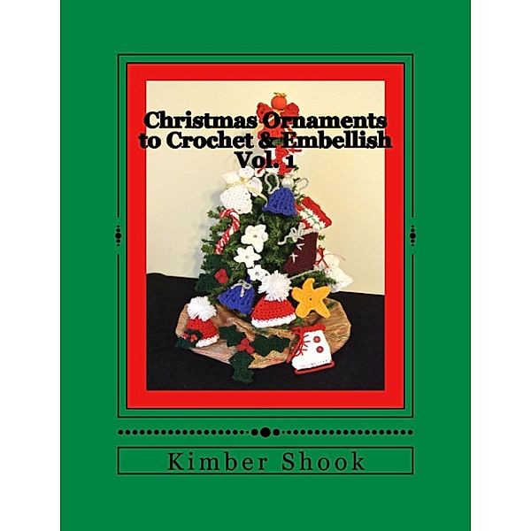 Christmas Ornaments to Crochet & Embellish Vol. 1, Kimber Shook