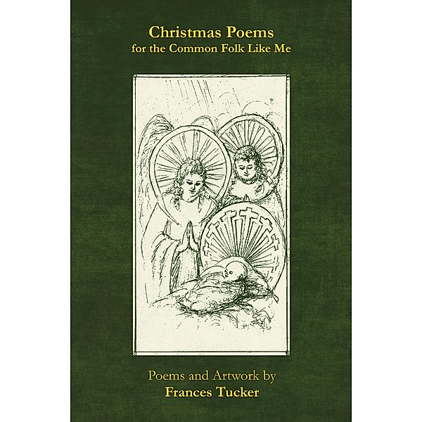 Christmas Poems for the Common Folk Like Me, Frances Tucker