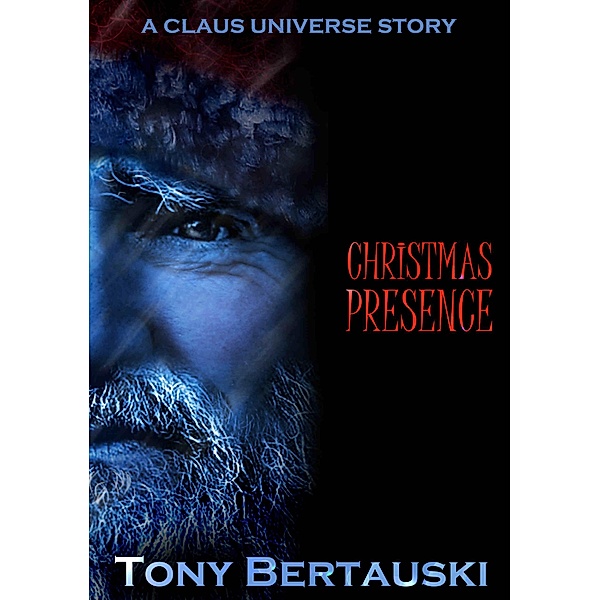 Christmas Presence (A Claus Universe Short Story), Tony Bertauski