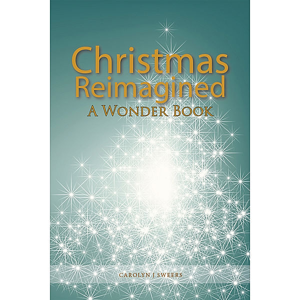 Christmas Reimagined, Carolyn J Sweers