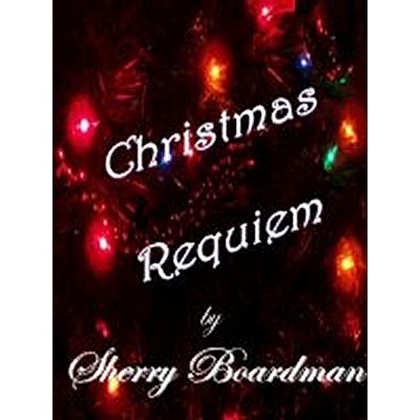 Christmas Requiem / Sherry Boardman, Sherry Boardman