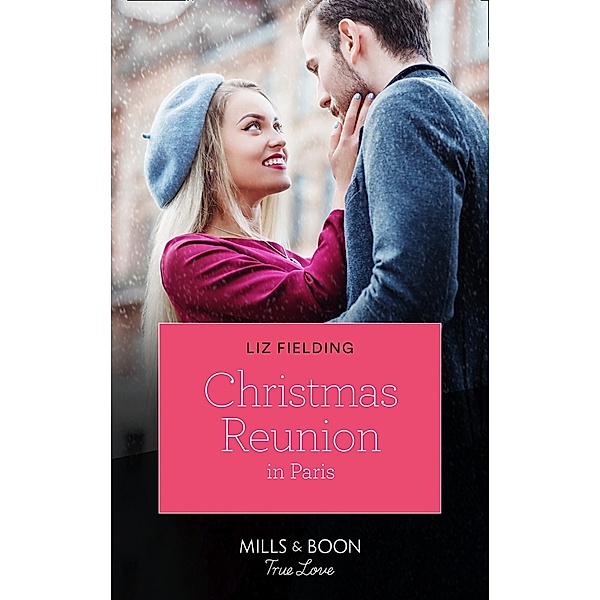 Christmas Reunion In Paris (Mills & Boon True Love) (Christmas at the Harrington Park Hotel, Book 1) / True Love, Liz Fielding