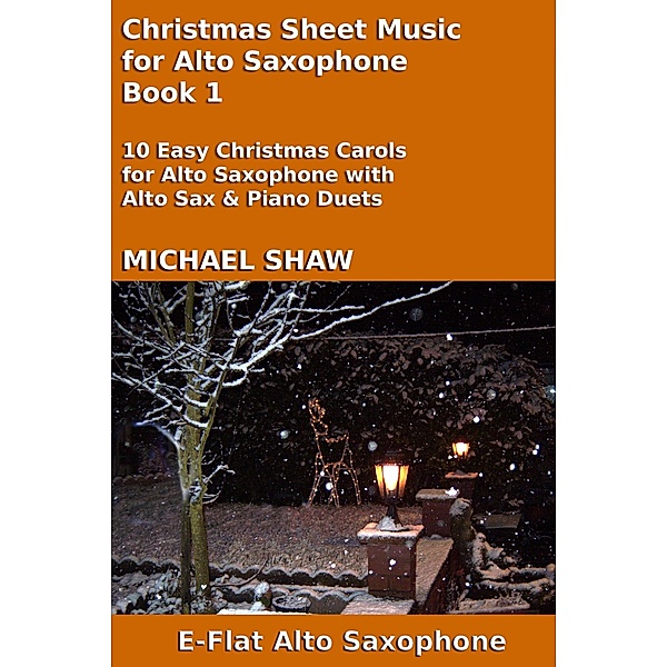 Christmas Sheet Music for Alto Saxophone - Book 1 (Christmas Sheet Music For Woodwind Instruments, #1) / Christmas Sheet Music For Woodwind Instruments, Michael Shaw