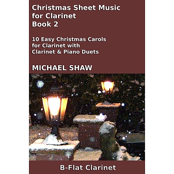 Christmas Sheet Music for Clarinet - Book 2 (Christmas Sheet Music For Woodwind Instruments, #4) / Christmas Sheet Music For Woodwind Instruments, Michael Shaw