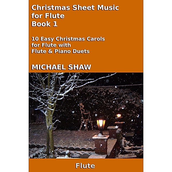 Christmas Sheet Music for Flute - Book 1 (Christmas Sheet Music For Woodwind Instruments, #5) / Christmas Sheet Music For Woodwind Instruments, Michael Shaw