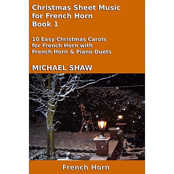 Christmas Sheet Music for French Horn - Book 1 (Christmas Sheet Music For Brass Instruments, #4) / Christmas Sheet Music For Brass Instruments, Michael Shaw