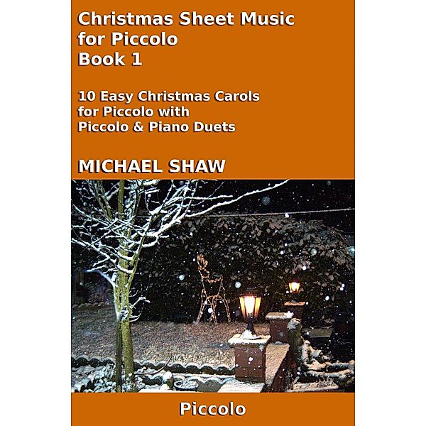 Christmas Sheet Music for Piccolo - Book 1 (Christmas Sheet Music For Woodwind Instruments, #7) / Christmas Sheet Music For Woodwind Instruments, Michael Shaw