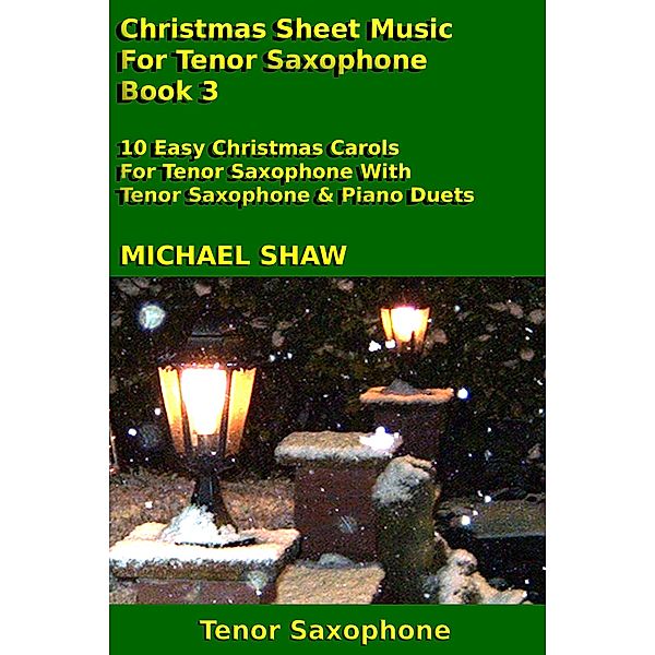 Christmas Sheet Music For Tenor Saxophone - Book 3, Michael Shaw